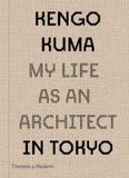  Kengo Kuma: My Life as an Architect in Tokyo_Kengo Kuma_9780500343616_Thames & Hudson 