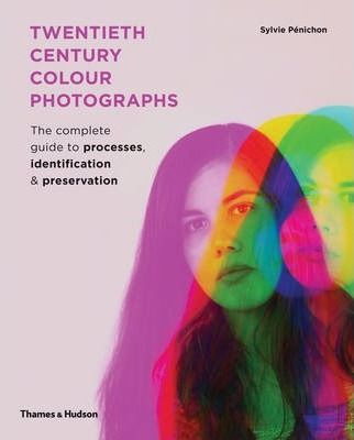  Twentieth Century Colour Photographs : The Complete Guide to Processes, Identification & Preservation_ SYLVIE PENICHON_9780500517192_ Thames & Hudson Ltd 