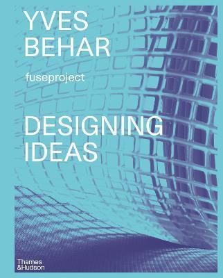  Yves Béhar fuseproject: Designing Ideas_Yves Behar_9780500519738_Thames & Hudson 