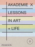  Akademie X: Lessons in Art + Life_Phaidon Editors_9780714867366_Phaidon Press Ltd 