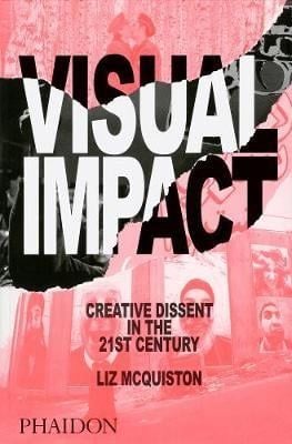  Visual Impact : Creative Dissent in the 21st Century_Liz McQuiston_9780714869704_Phaidon Press Ltd 