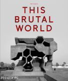  This Brutal World_Peter Chadwick_9780714871080_Phaidon Press Ltd 