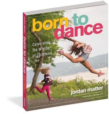  Born to Dance_Jordan Matter_9780761189343_Workman Publishing 