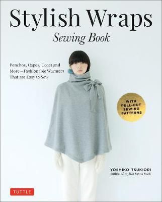  Stylish Wraps Sewing Book : Ponchos, Capes, Coats and More - Fashionable Warmers that are Easy to Sew_ Tuttle Publishing_9780804846950_Author  Yoshiko Tsukiori 