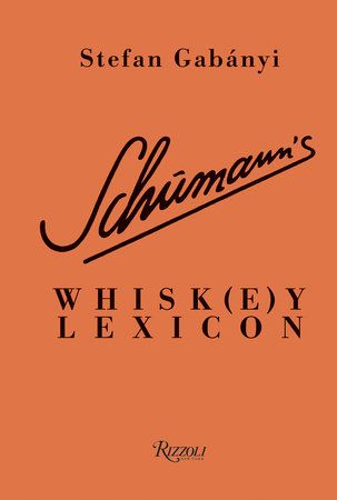  Schumann's Whisk(e)y Lexicon_Stefan Gabnyi_9780847867097_Rizzoli International Publications 