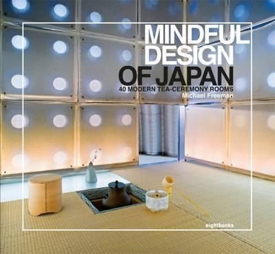  Mindful Design of Japan: 40 Modern Tea-Ceremony Rooms_Michael Freeman_9780957471757_Eight Books 