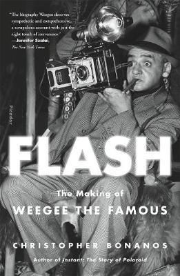  Flash: The Making of Weegee the Famous_Christopher Bonanos_9781250229878_Picador USA 