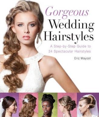 Gorgeous Wedding Hairstyles_Eric Mayost_9781402785894_Sterling Publishing Co Inc