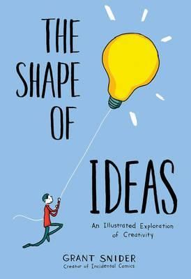 Shape of Ideas: An Illustrated Exploration of Creativity_Grant Snider_9781419723179_Abrams