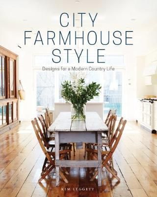 City Farmhouse Style : Designs for a Modern Country Life_Kim Leggett_9781419726507_Abrams