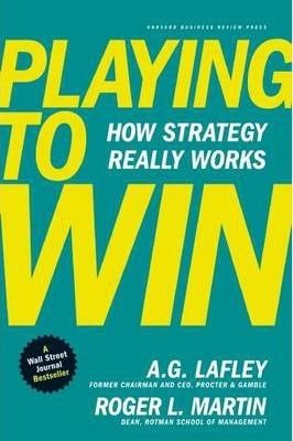  Playing to Win : How Strategy Really Works_A.G. Lafley_9781422187395_Harvard Business Review Press 