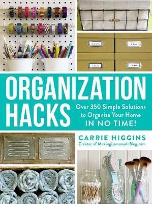 Organization Hacks : Over 350 Simple Solutions to Organize Your Home in No Time!_Carrie Higgins_9781507203330_Adams Media Corporation