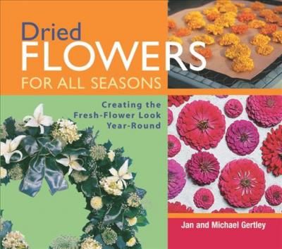 Dried Flowers for All Seasons_Jan Gertley_9781561585595_Taunton Press Inc