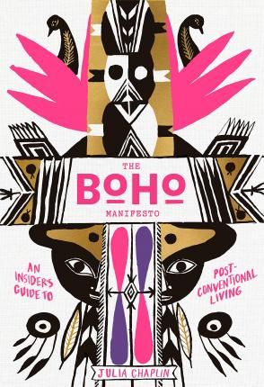  The Boho Manifesto : An Insider's Guide to Post-Conventional Living_Julia Chaplin_9781579657895_ARTISAN 