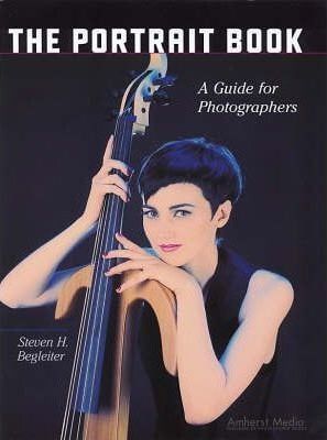  The Portrait Book : A Guide for Photographers_Steven H Begleiter_9781584281122_AMHERST MEDIA 