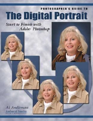  Photographer's Guide To The Digital Portrait : Start to Finish with Adobe Photoshop_Al Audleman_9781584281184_ AMHERST MEDIA 