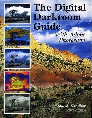  The Digital Darkroom Guide With Adobe Photoshop_Maurice Hamilton_9781584281214_AMHERST MEDIA 
