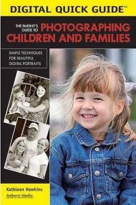 The Parent's Guide To Photographing Children And Families : Simple Techniques for Beautiful Digital Portraits_Kathleen Hawkins_9781584281610_ AMHERST MEDIA