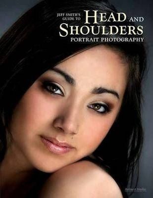  Professional Photographer's Guide To Head And Shoulders Portraits_Jeff Smith_9781584282563_AMHERST MEDIA 