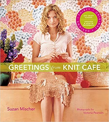 Greetings from Knit Café_Suzan Mischer_9781584797685_Stewart, Tabori & Chang