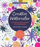  Creative Watercolor_Ana Victoria Calderon_9781589239692_Quarry Books 