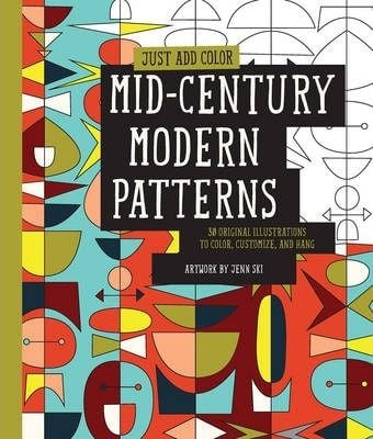  Just Add Color: Mid Century Modern Patterns : 30 Original Illustrations to Color, Customize, and Hang_Jenn Ski_9781592539468_Rockport Publishers Inc 