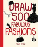  Draw 500 Fabulous Fashions_Julia Kuo_9781592539925_Quarry Books 