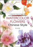  Watercolor Flowers Chinese Style_Lu He_9781602200463_Tuttle Publishing 