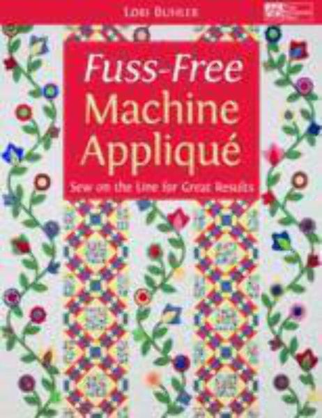 Fuss-Free Machine_ AppliqueLori Buhler_9781604680676_That Patchwork Place