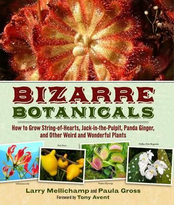 Bizarre Botanicals_Larry Mellichamp_9781604690767_Timber Press