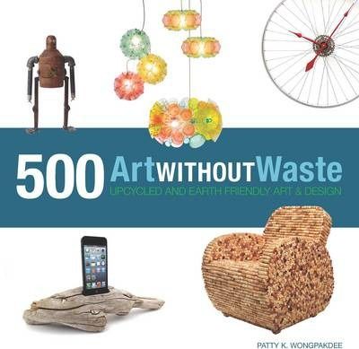  Art Without Waste_Patty Wongpakdee_9781631590313_Rockport Publishers Inc. 