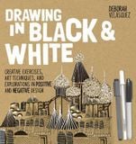  Drawing in Black & White : Creative Exercises, Art Techniques, and Explorations in Positive and Negative Design_Deborah Velasquez_9781631592805_Quarry Books 