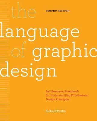  The Language of Graphic Design Revised and Updated : An illustrated handbook for understanding fundamental design principles_Richard Poulin_9781631596179_Rockport Publishers Inc 