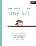  The Big Book of Tiny Art : A modern, inspirational guide to the art of the miniature_ Karen Libecap_9781633221796_Walter Foster Publishing 