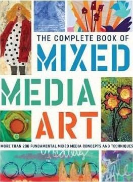 The Complete Book of Mixed Media Art : More than 200 fundamental mixed media concepts and techniques_Walter Foster Creative Team_9781633223431_Walter Foster Publishing