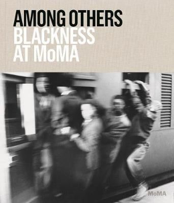  Among Others : Blackness at MoMA_Darby English_9781633450349_MUSEUM OF MODERN ART 