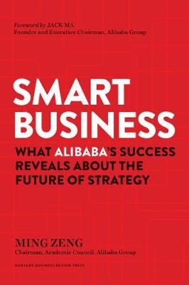 Smart Business : What Alibaba's Success Reveals about the Future of Strategy_ Ming Zeng_9781633693296_Harvard Business Review Press