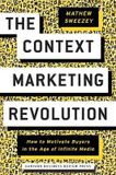  The Context Marketing Revolution : How to Motivate Buyers in the Age of Infinite Media_ Mathew Sweezey_9781633694026_Harvard Business Review Press 