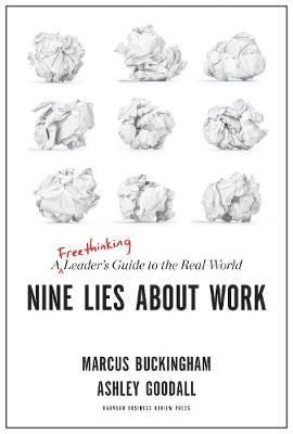 Nine Lies About Work : A Freethinking Leader's Guide to the Real World_Marcus Buckingham _9781633696303_Harvard Business Review Press