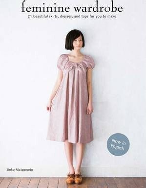 Feminine Wardrobe : Twenty-One Beautiful Skirts, Dresses and Tops for You to Make_Jinko Matsumoto_9781780671246_Laurence King Publishing