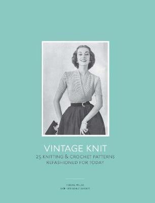  Vintage Knit : 25 Knitting and Crochet Patterns Refashioned for Today_ Laurence King Publishing_  9781780671666_ Author  Marine Malak ,   Geraldine Warner 