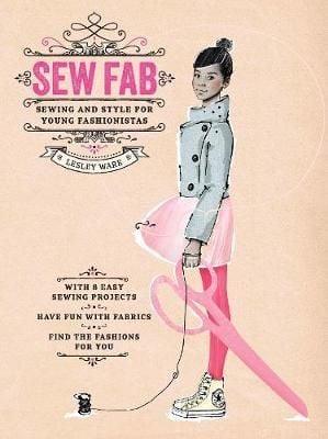  Sew Fab : Sewing and Style for Young Fashionistas_ Laurence King Publishing_ 9781780674049_Author  Lesley Ware 