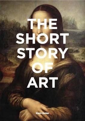 The Short Story of Art : A Pocket Guide to Key Movements, Works, Themes & Techniques_ Mark Fletcher_9781780679686_Laurence King Publishing