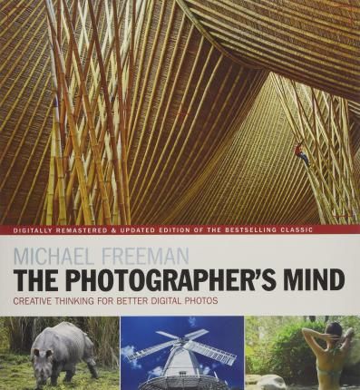  The Photographer's Mind Remastered : Creative Thinking for Better Digital Photos_Michael Freeman_9781781575642_Octopus Publishing Group 