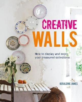  Creative Walls : How to Display and Enjoy Your Treasured Collections_Geraldine James_9781782497486_Ryland, Peters & Small Ltd 