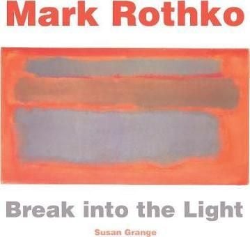  Mark Rothko : Break into the Light_Susan Grange_9781783619993_Flame Tree Publishing 