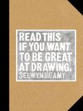  Read This if You Want to Be Great at Drawing_Selwyn Leamy_9781786270542_Laurence King Publishing 