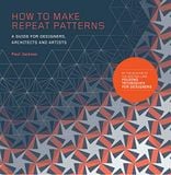  How to Make Repeat Patterns : A Guide for Designers, Architects and Artists_Paul Jackson_9781786271297_Laurence King Publishing 