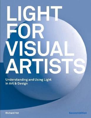  Light for Visual Artists Second Edition : Understanding and Using Light in Art & Design_Richard Yot_9781786274519_Laurence King Publishing 