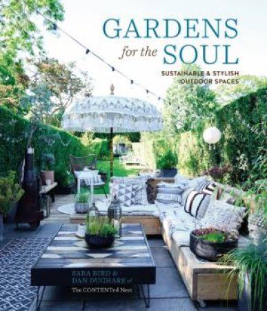  Gardens for the Soul: Sustainable and Stylish Outdoor Spaces 